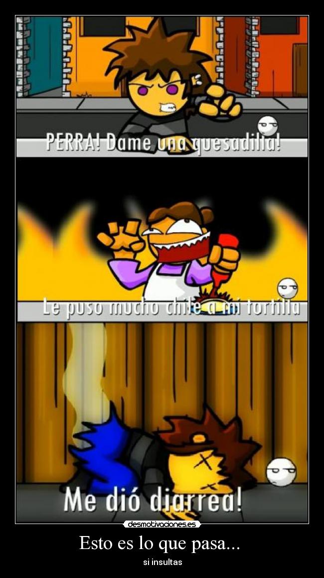 Esto es lo que pasa... - si insultas
