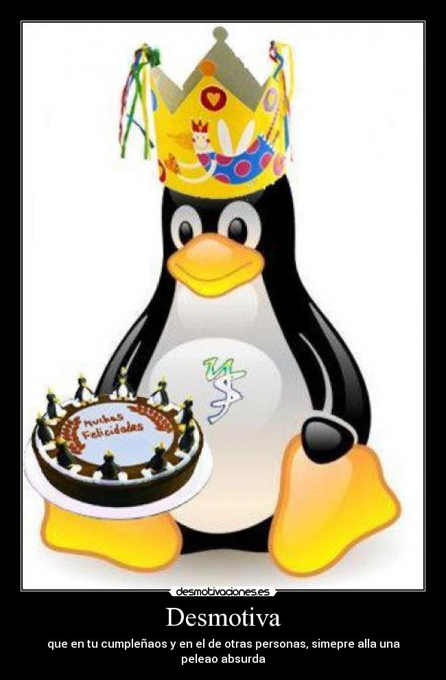 Desmotiva - que en tu cumpleñaos y en el de otras personas, simepre alla una peleao absurda