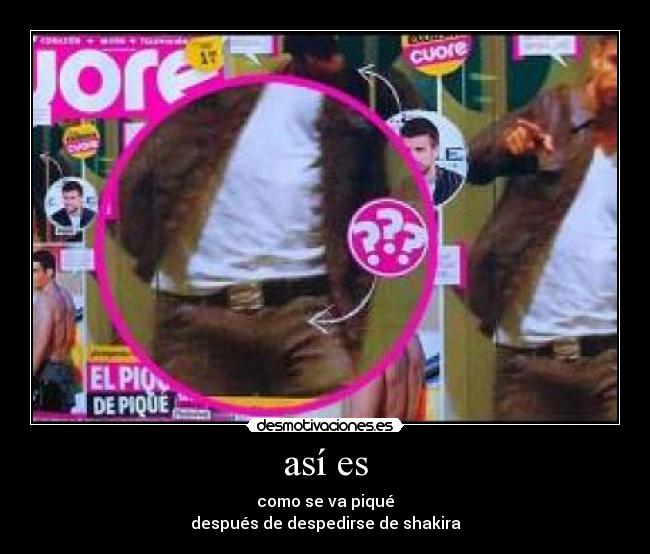 así es - como se va piqué
después de despedirse de shakira