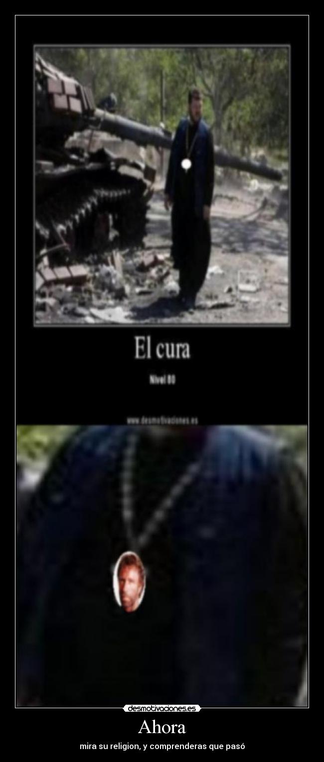 Ahora - mira su religion, y comprenderas que pasó