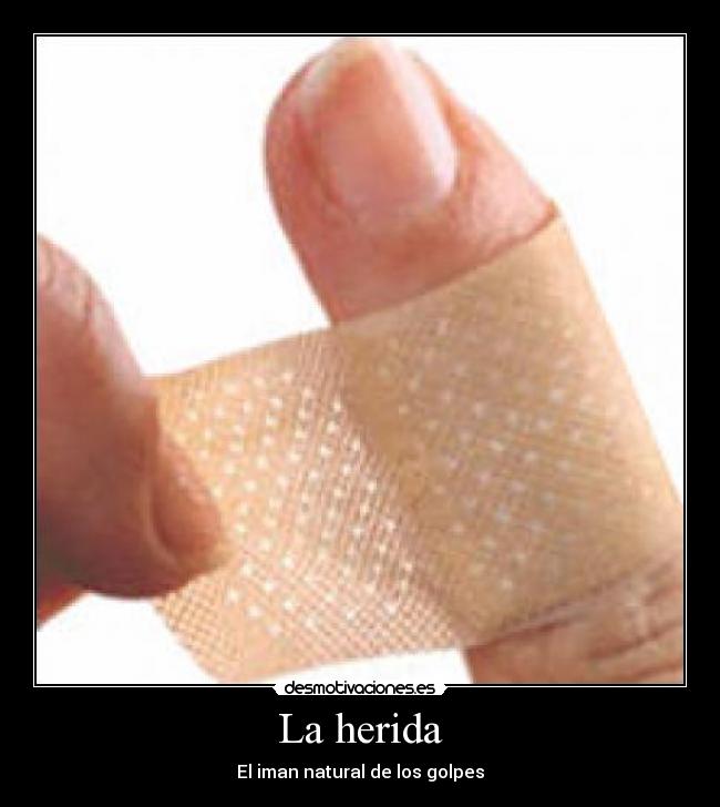 La herida - El iman natural de los golpes