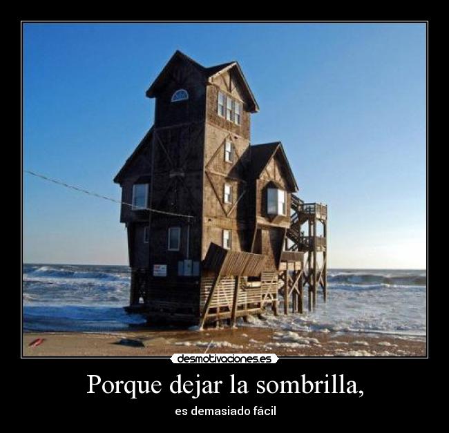 Porque dejar la sombrilla, -