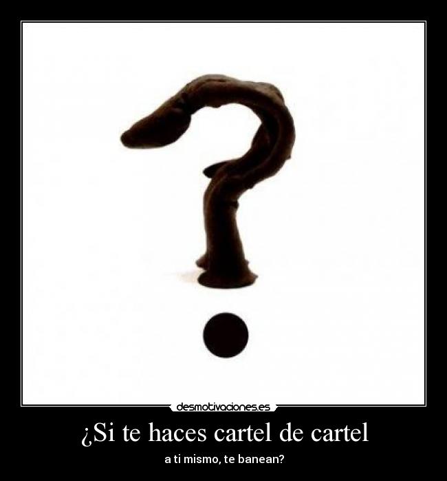 ¿Si te haces cartel de cartel -