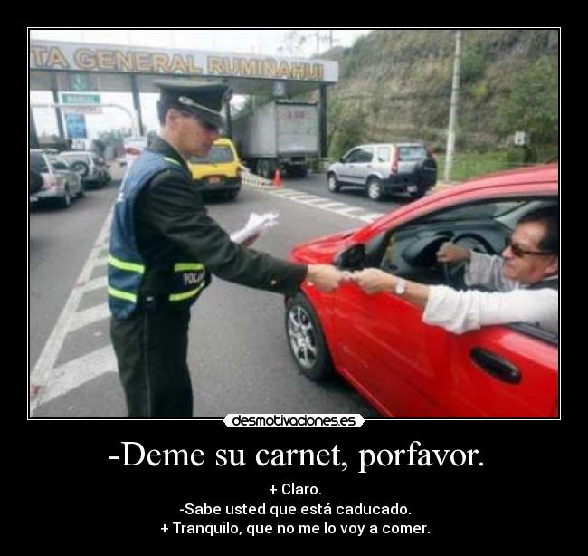 -Deme su carnet, porfavor. -