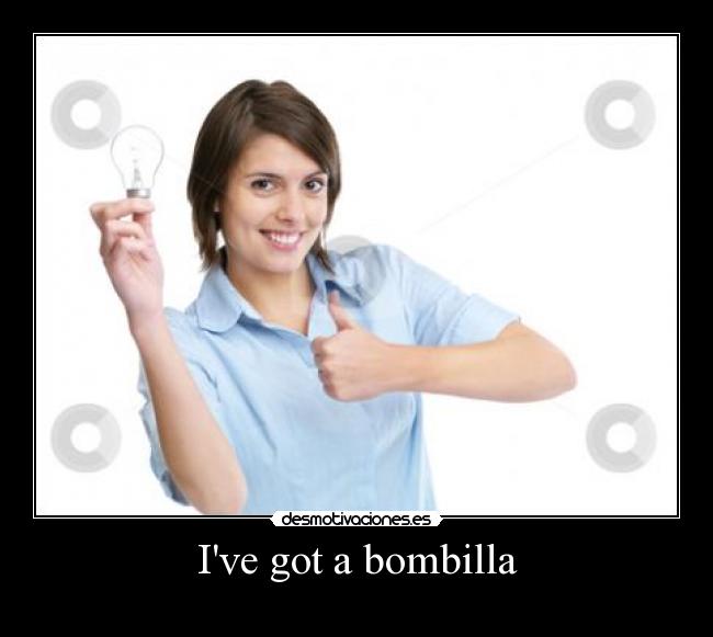 Ive got a bombilla -