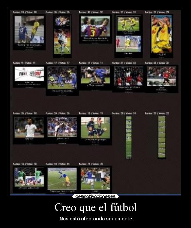 Creo que el fútbol - Nos está afectando seriamente