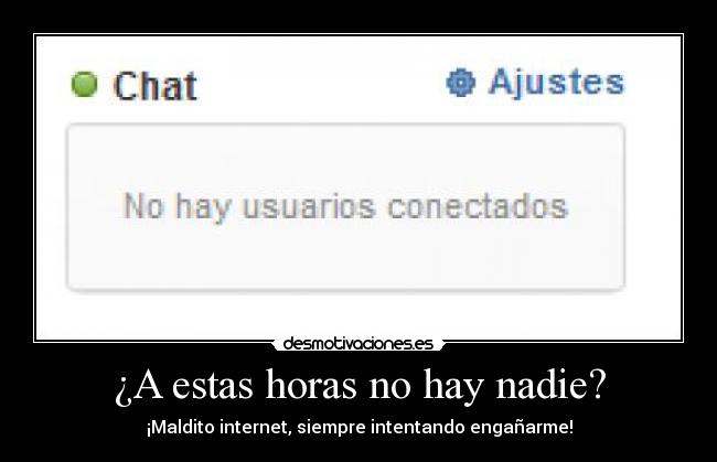 ¿A estas horas no hay nadie? -