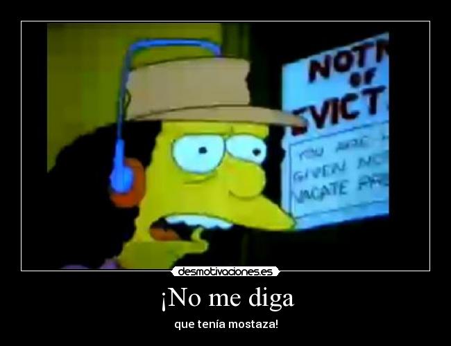 ¡No me diga - que tenía mostaza!