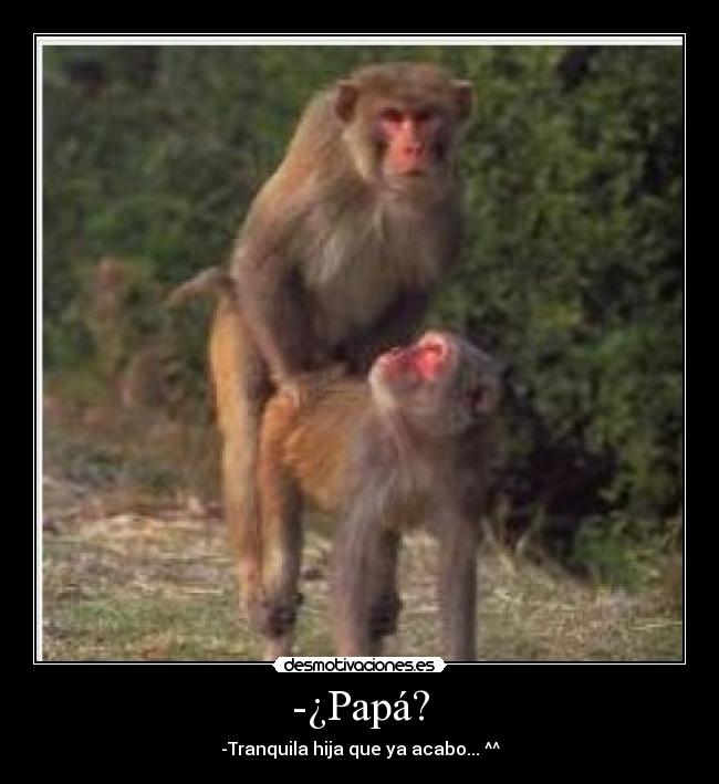 -¿Papá? - -Tranquila hija que ya acabo... ^^