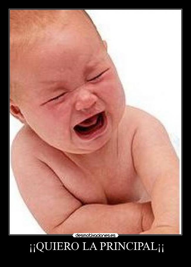 ¡¡QUIERO LA PRINCIPAL¡¡ -