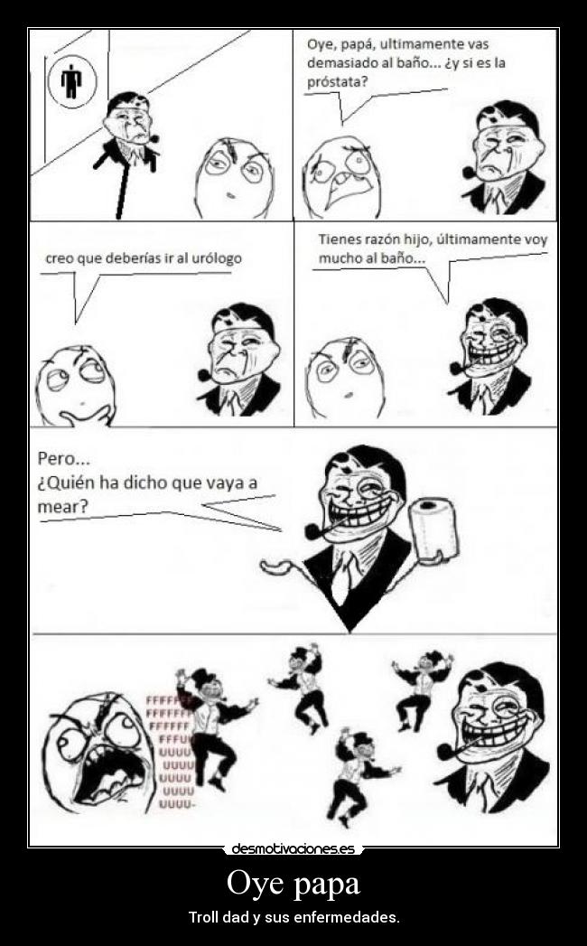 Oye papa - Troll dad y sus enfermedades.