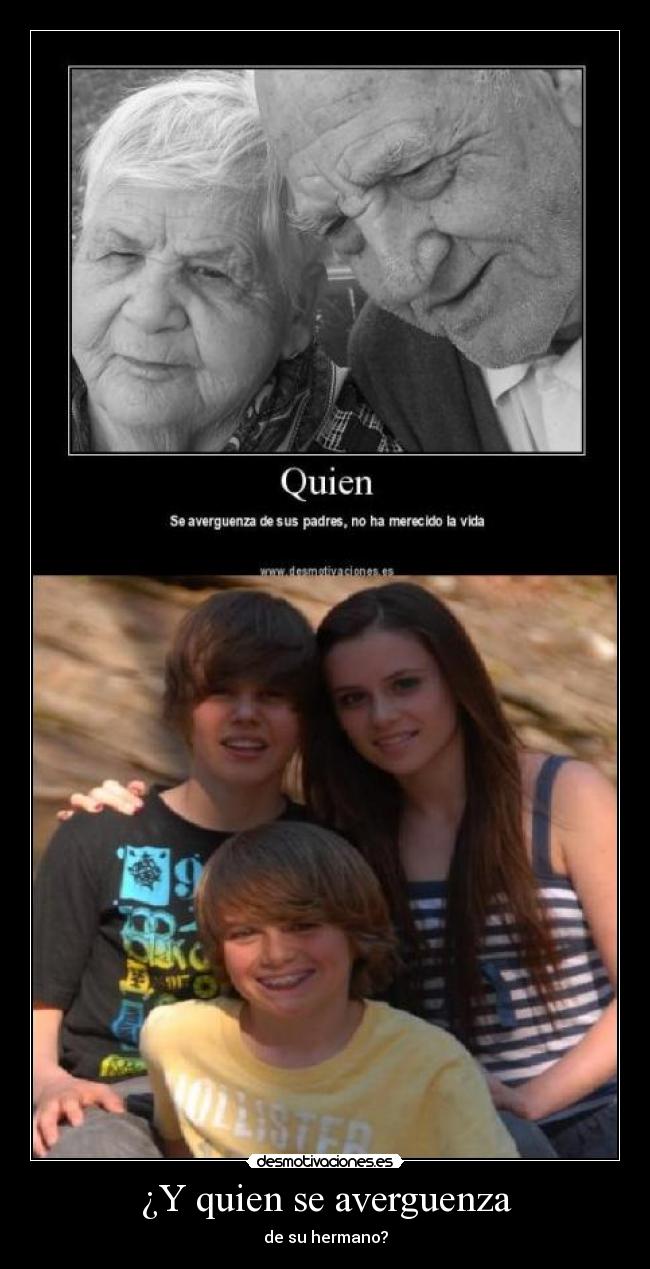 ¿Y quien se averguenza - de su hermano?