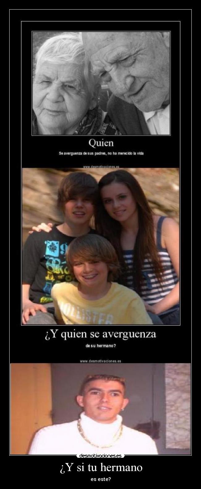 ¿Y si tu hermano - es este?