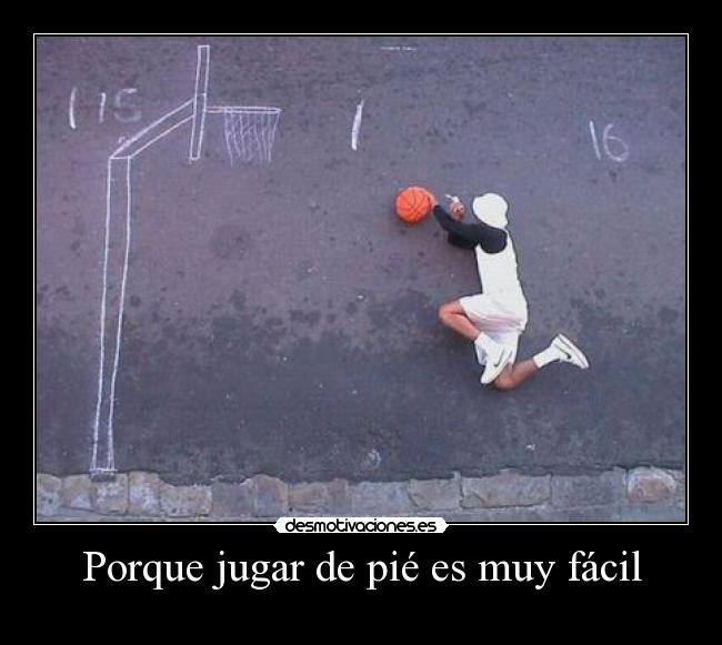 Porque jugar de pié es muy fácil -  