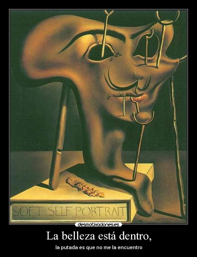 La belleza está dentro, - la putada es que no me la encuentro