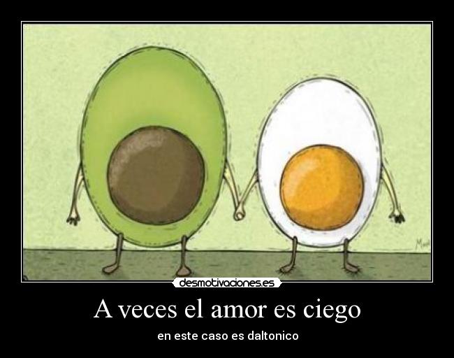 A veces el amor es ciego - en este caso es daltonico