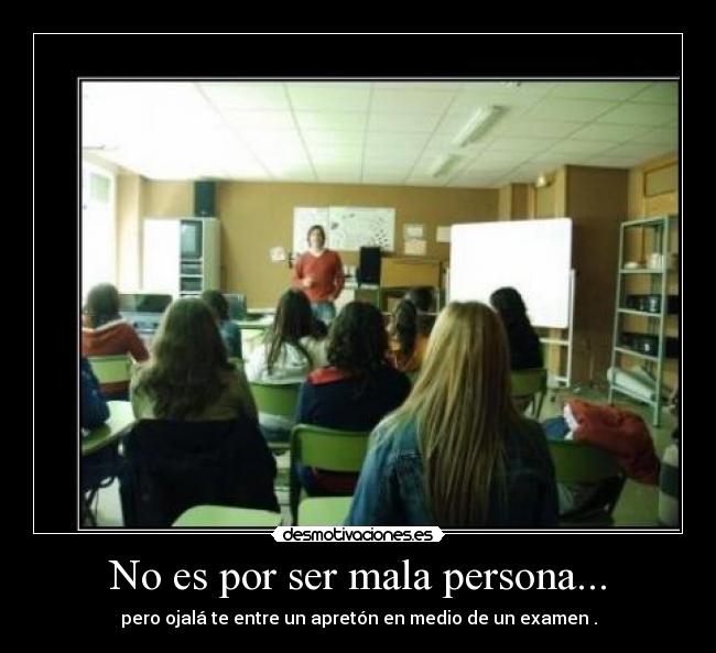 No es por ser mala persona... -