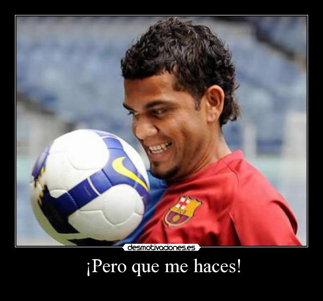 ¡Pero que me haces! -