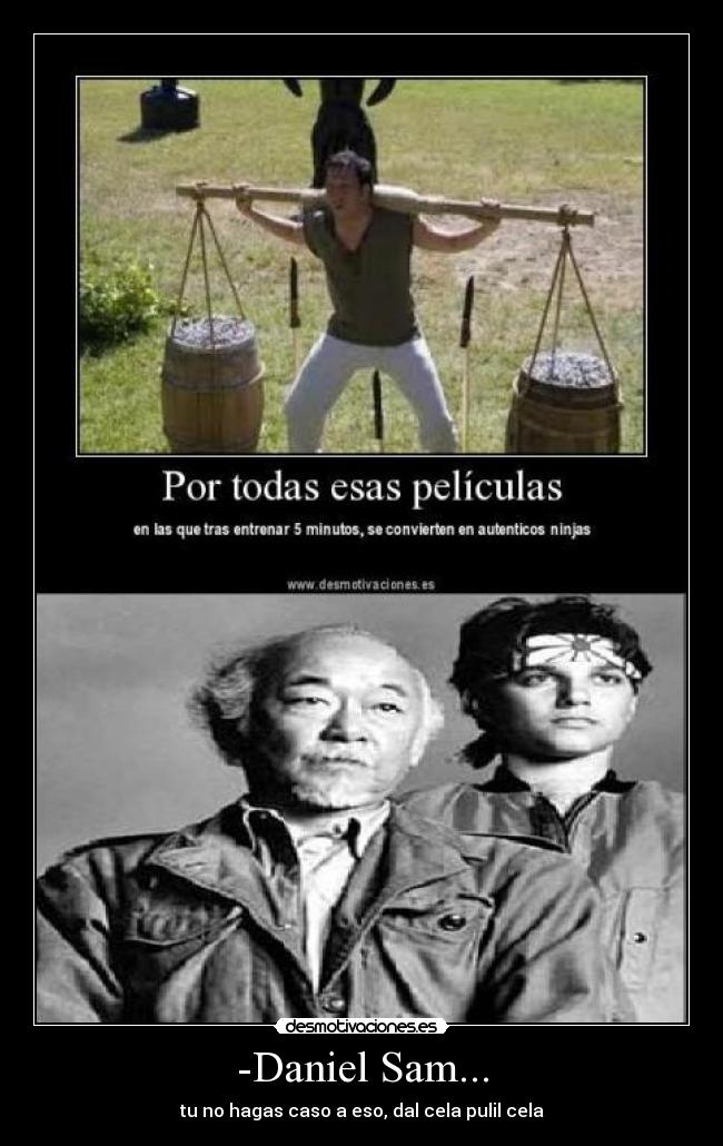 -Daniel Sam... - tu no hagas caso a eso, dal cela pulil cela