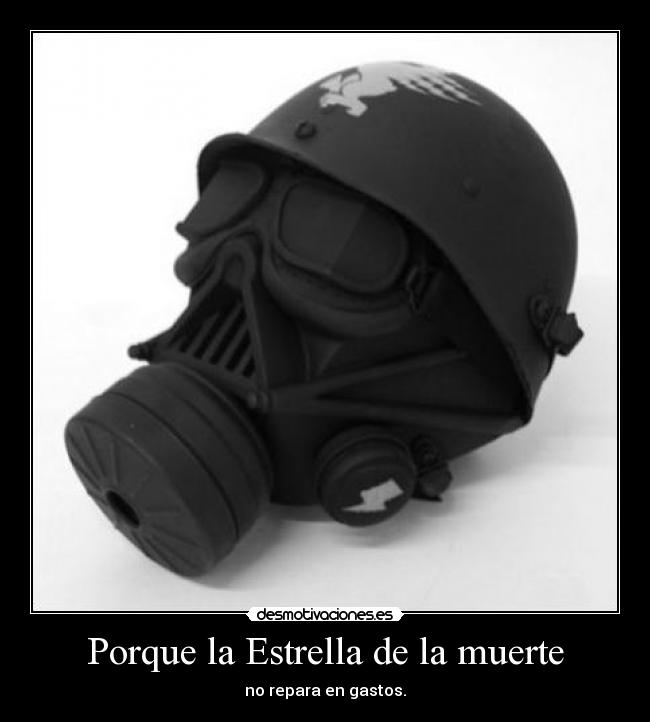 Porque la Estrella de la muerte - no repara en gastos.