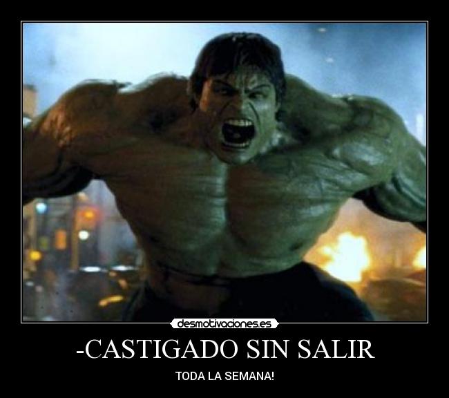 -CASTIGADO SIN SALIR - TODA LA SEMANA!