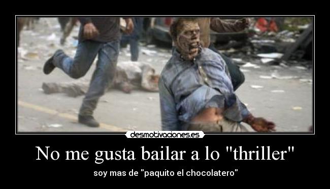 No me gusta bailar a lo thriller -