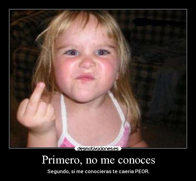 Primero, no me conoces -