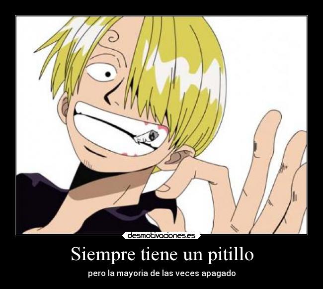 Siempre tiene un pitillo -