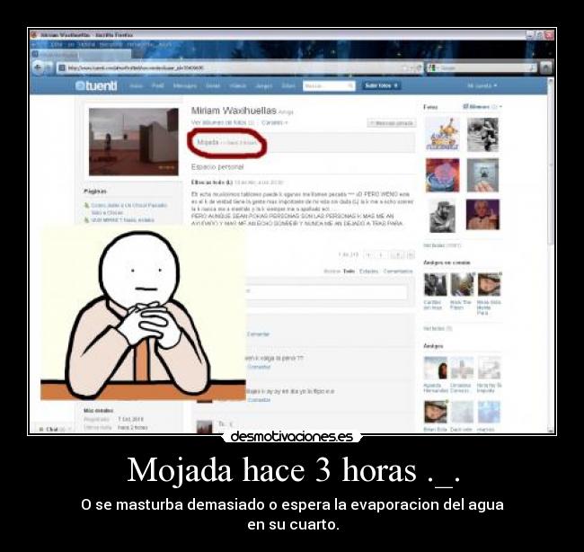 Mojada hace 3 horas ._. -