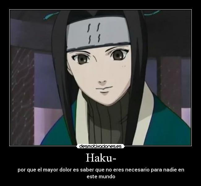 Haku- - por que el mayor dolor es saber que no eres necesario para nadie en este mundo