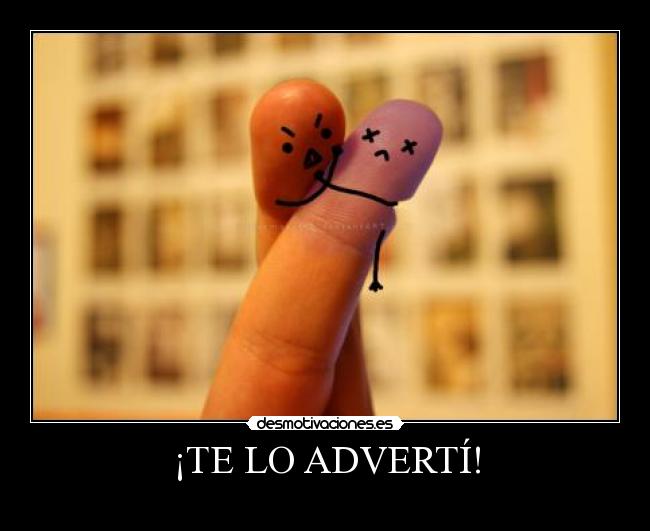 ¡TE LO ADVERTÍ! - 