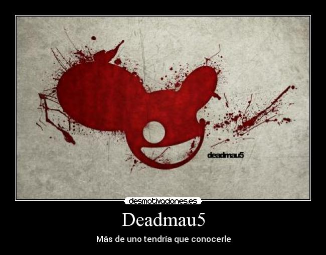 Deadmau5 - Más de uno tendría que conocerle