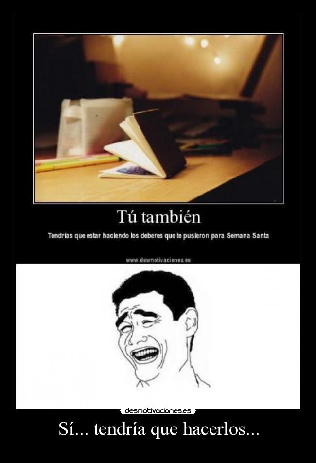 Sí... tendría que hacerlos... -