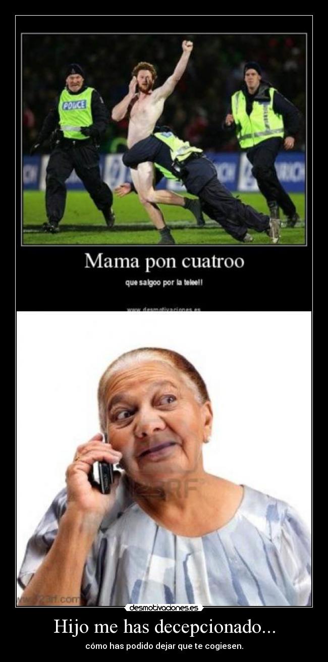 Hijo me has decepcionado... - 