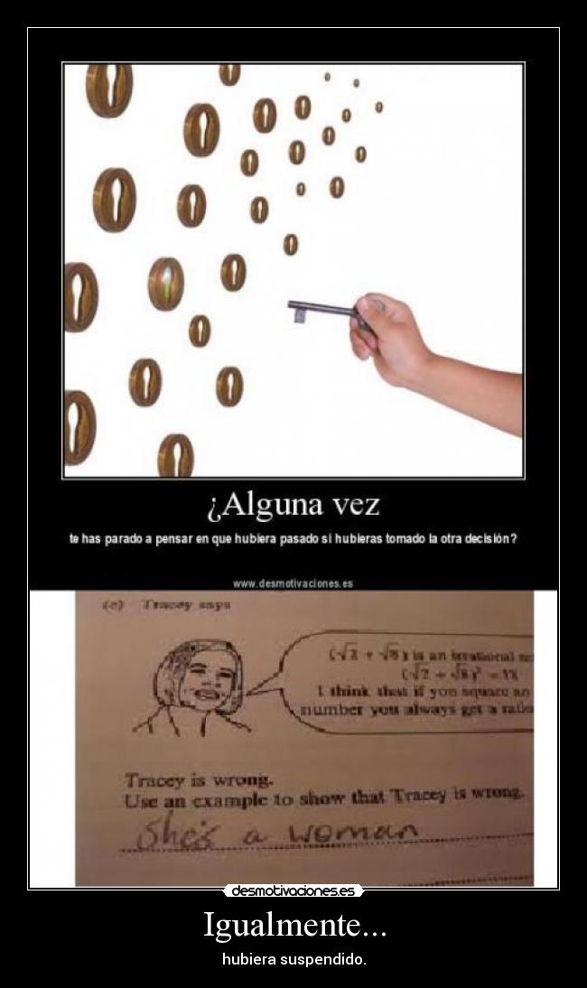 Igualmente... - hubiera suspendido.