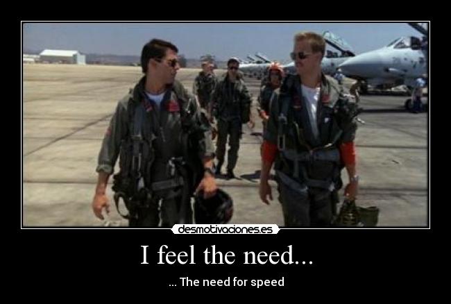 I feel the need... -