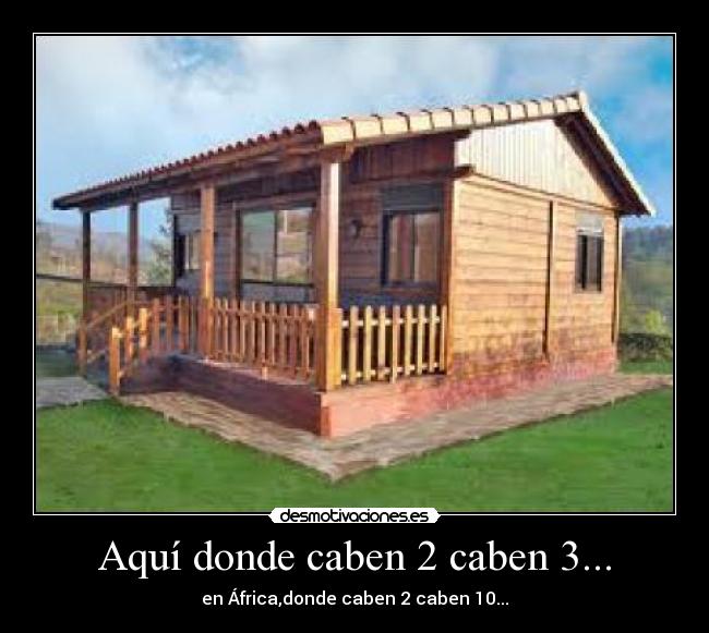Aquí donde caben 2 caben 3... - en África,donde caben 2 caben 10...