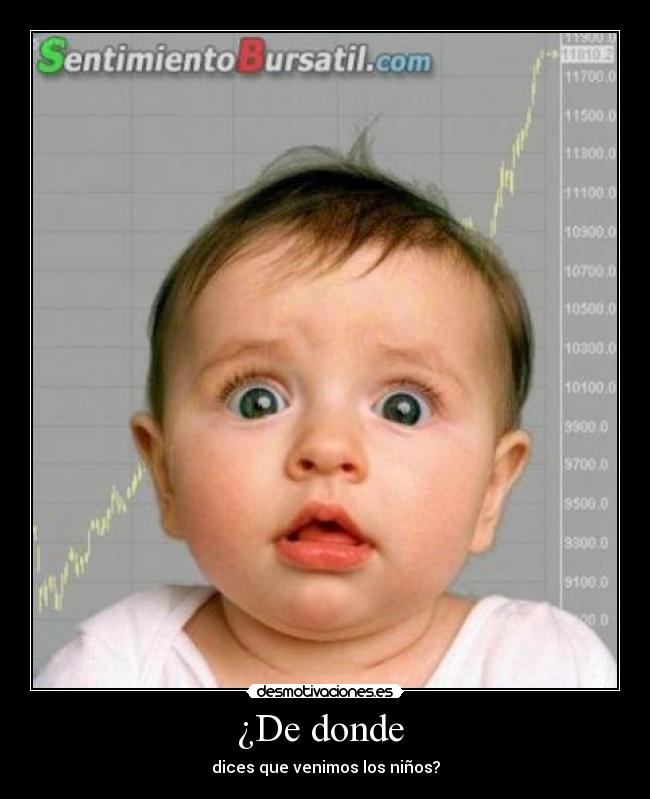 ¿De donde  - dices que venimos los niños?