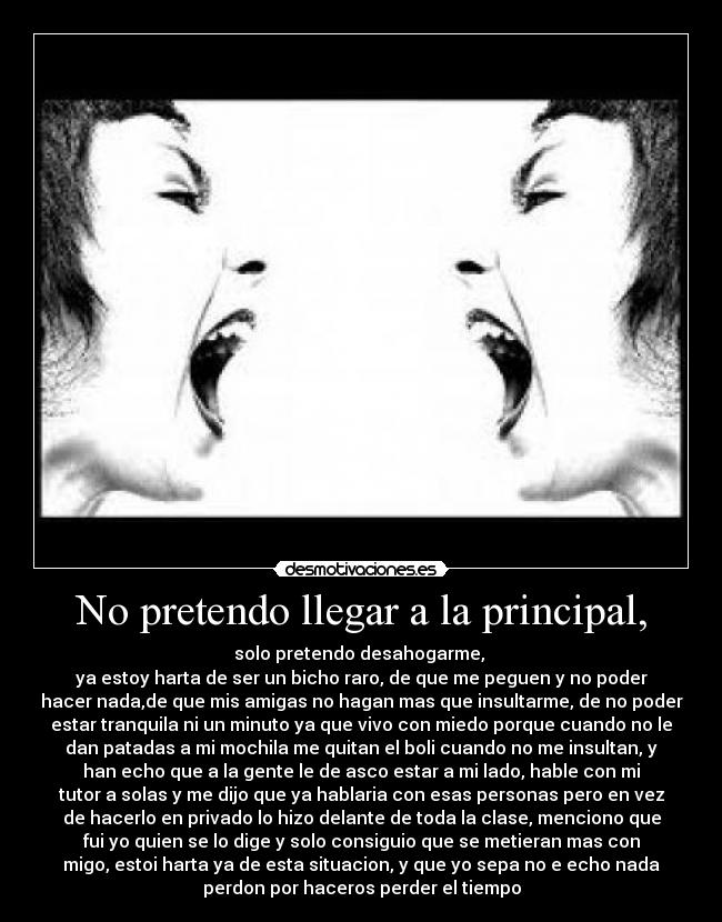 No pretendo llegar a la principal, -