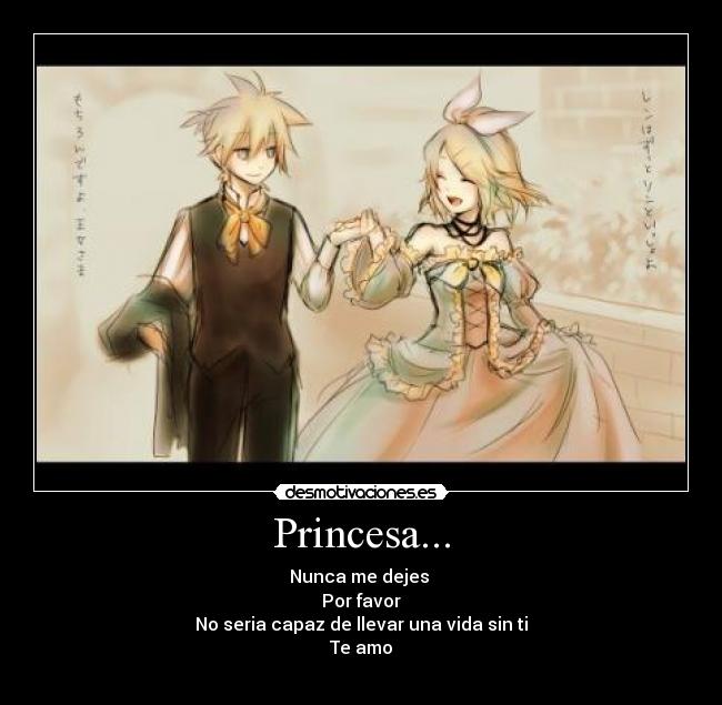 Princesa... - Nunca me dejes
Por favor
No seria capaz de llevar una vida sin ti
Te amo
♥