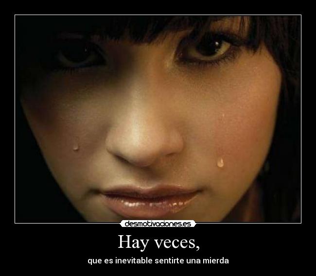 Hay veces, -