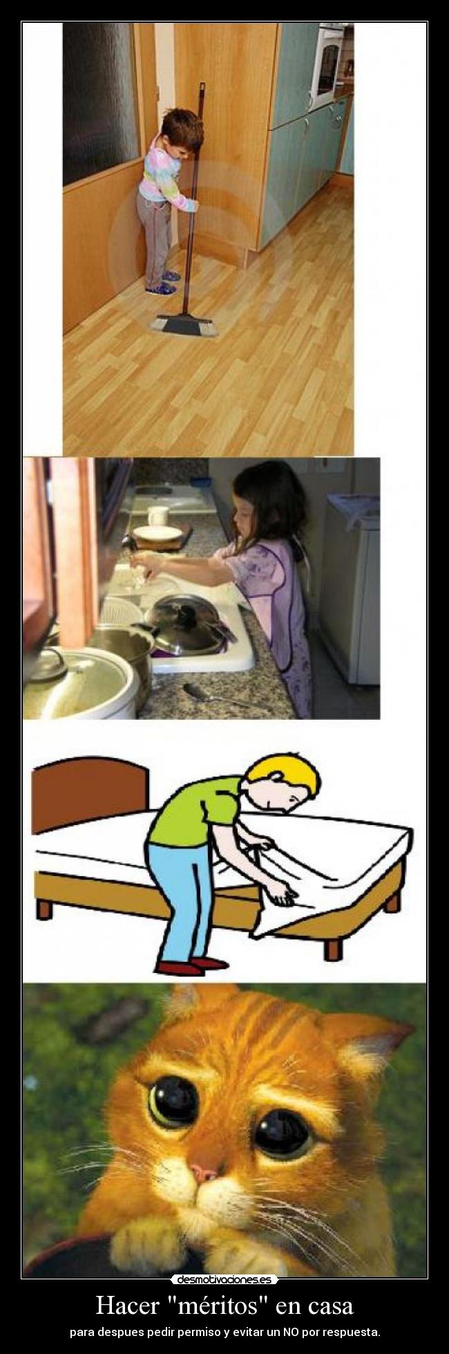 Hacer méritos en casa - para despues pedir permiso y evitar un NO por respuesta.