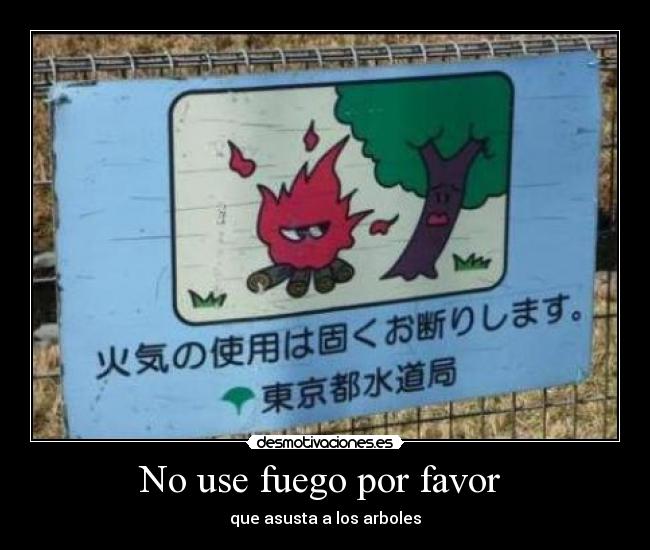 No use fuego por favor  - 
