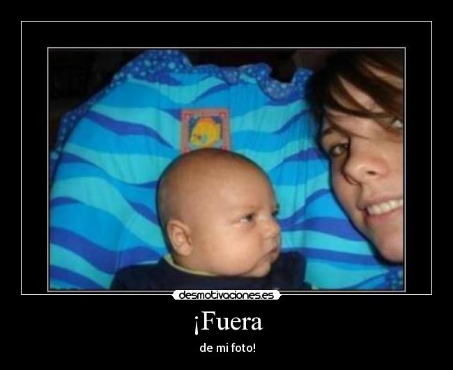 ¡Fuera -