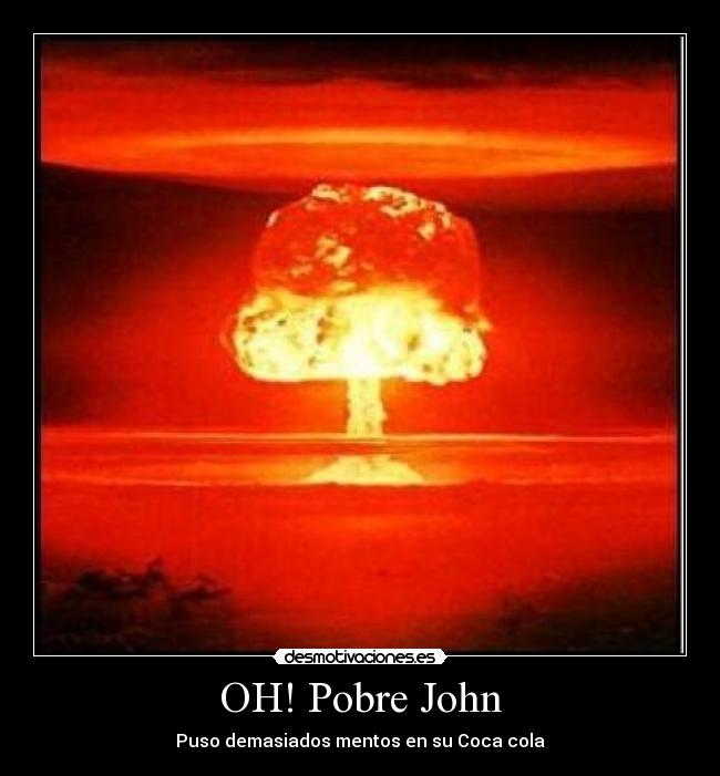 OH! Pobre John - Puso demasiados mentos en su Coca cola