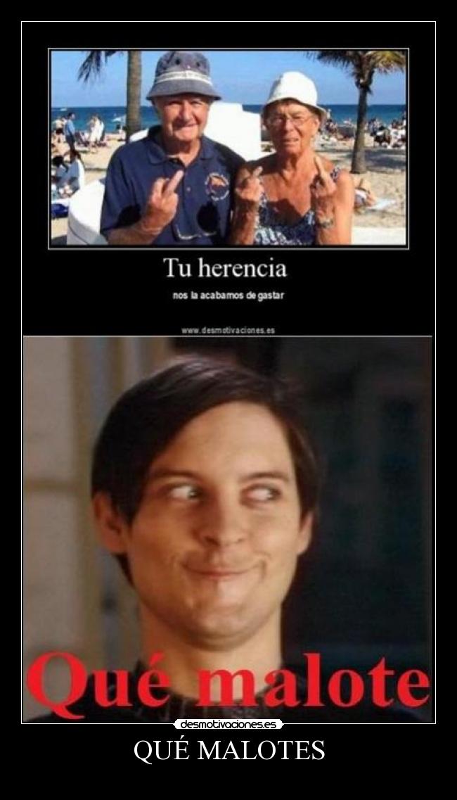 QUÉ MALOTES - 