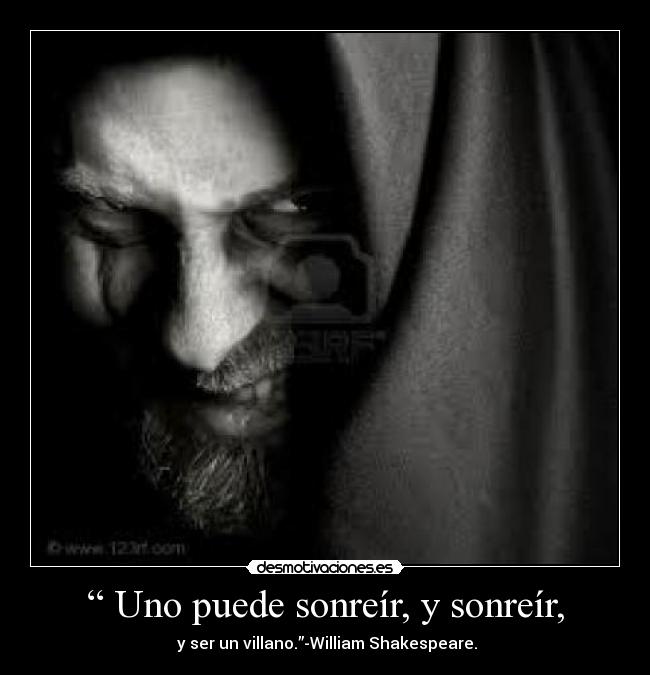 “ Uno puede sonreír, y sonreír, -