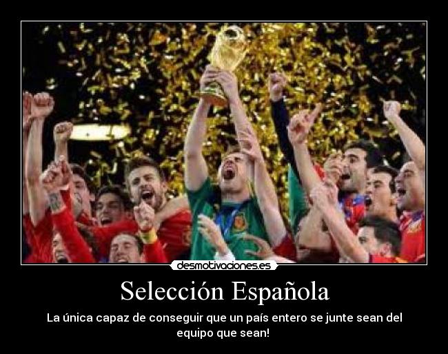 Selección Española - La única capaz de conseguir que un país entero se junte sean del equipo que sean! 