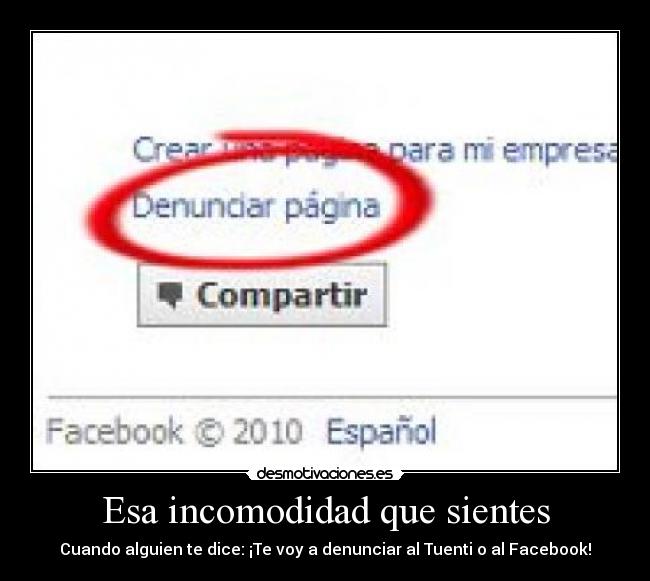 Esa incomodidad que sientes - Cuando alguien te dice: ¡Te voy a denunciar al Tuenti o al Facebook!
