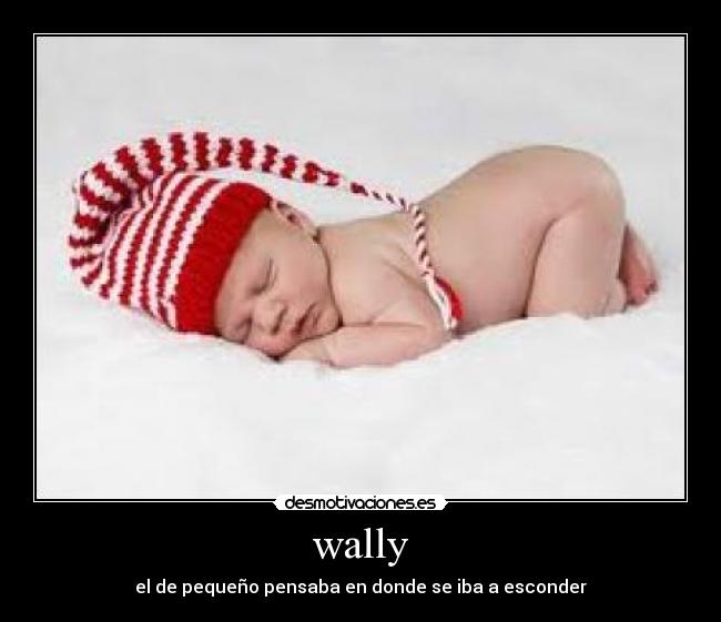 wally - el de pequeño pensaba en donde se iba a esconder